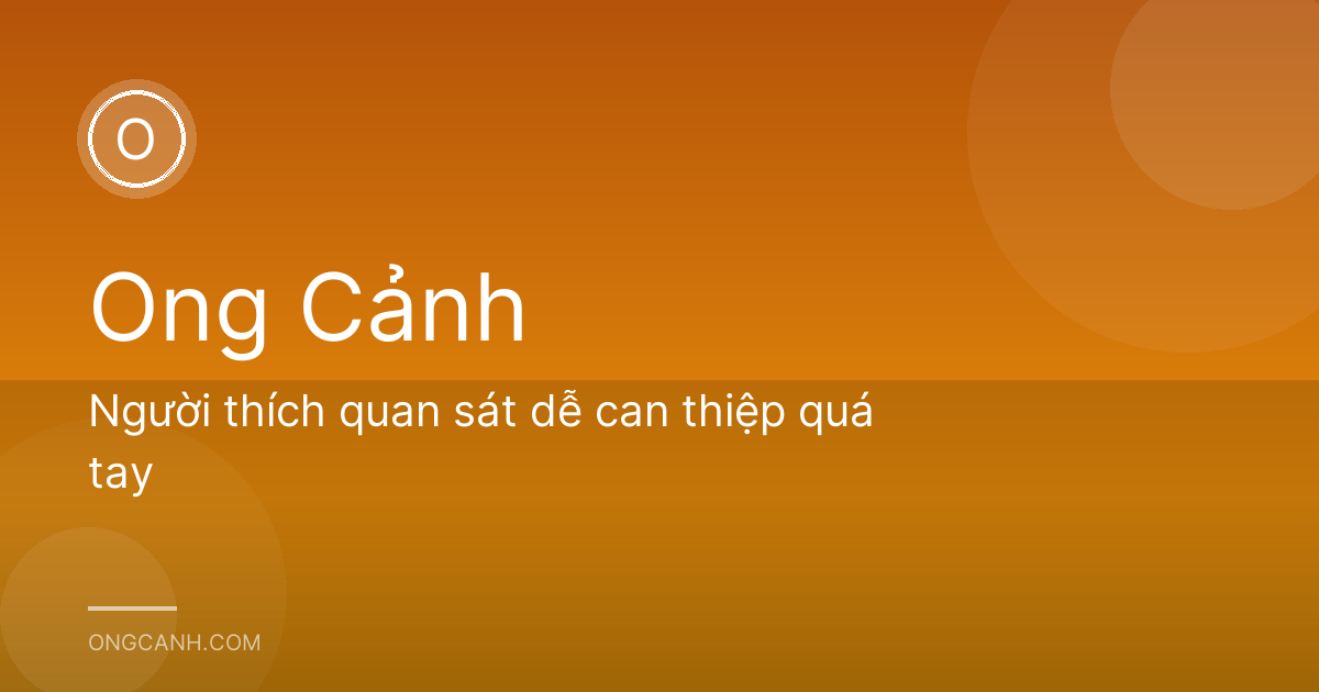 Người thích quan sát dễ can thiệp quá tay