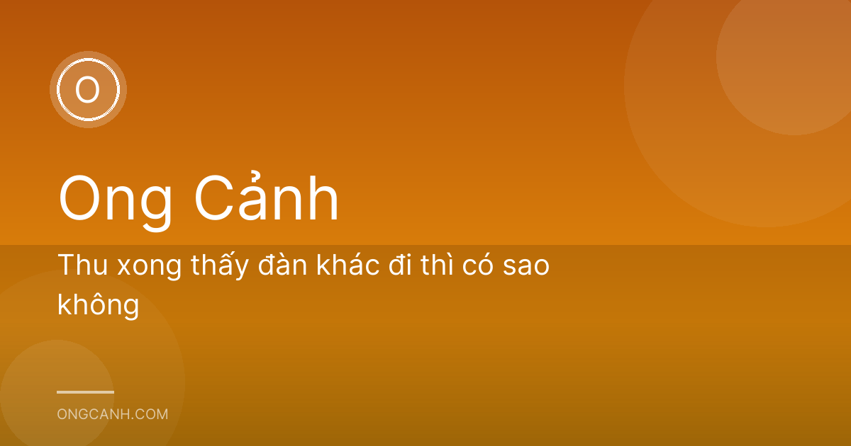 Thu xong thấy đàn khác đi thì có sao không